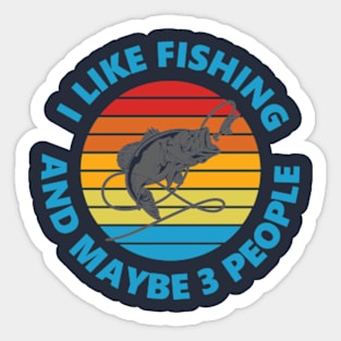 I Like Fishing And May Be 3 People Sticker